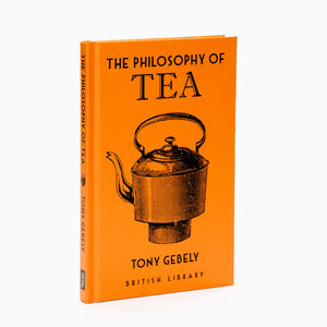 The Philosophy of Tea Book By Tony Gebely