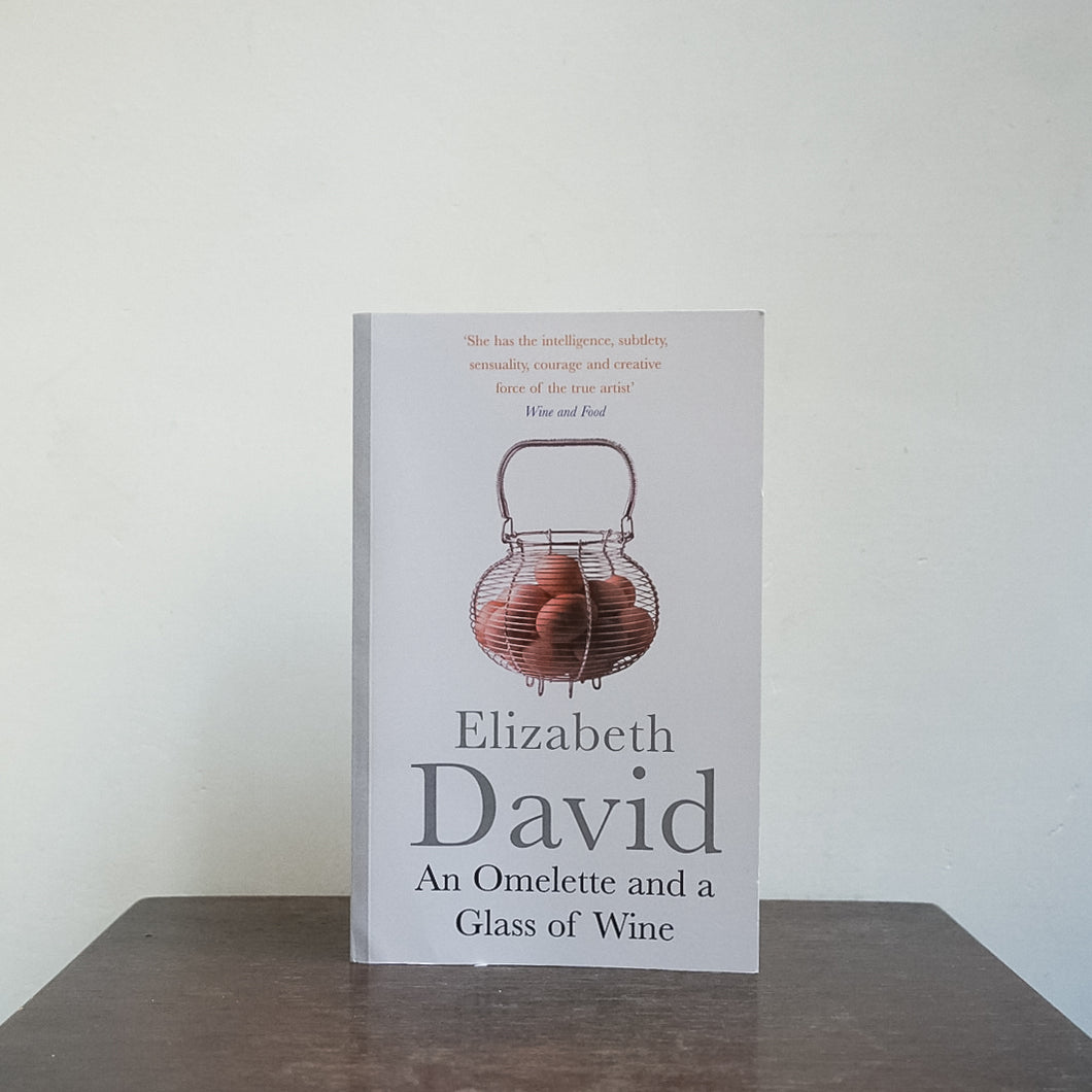 An Omelette & a Glass of Wine - Elizabeth David