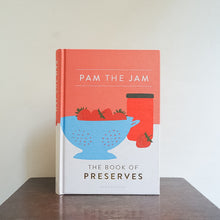 Load image into Gallery viewer, Pam the Jam: The Book of Preserves - Pam Corbin
