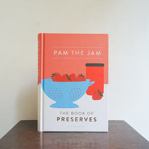 Pam the Jam: The Book of Preserves - Pam Corbin