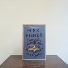 Load image into Gallery viewer, Consider The Oyster - M.K. Fisher
